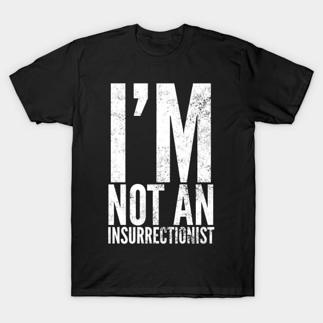 I'm Not An Insurrectionist T-Shirt by Worldengine